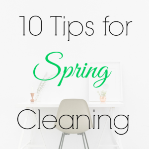 10 Steps for Spring Cleaning - The Crafted Maker